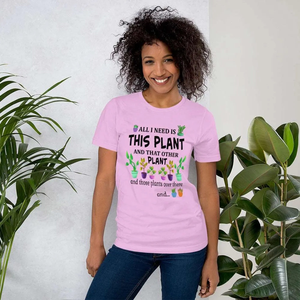 All I Need Is This Plant Shirt