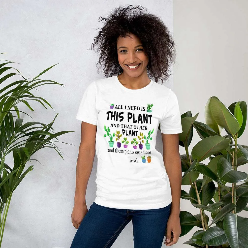 All I Need Is This Plant Shirt