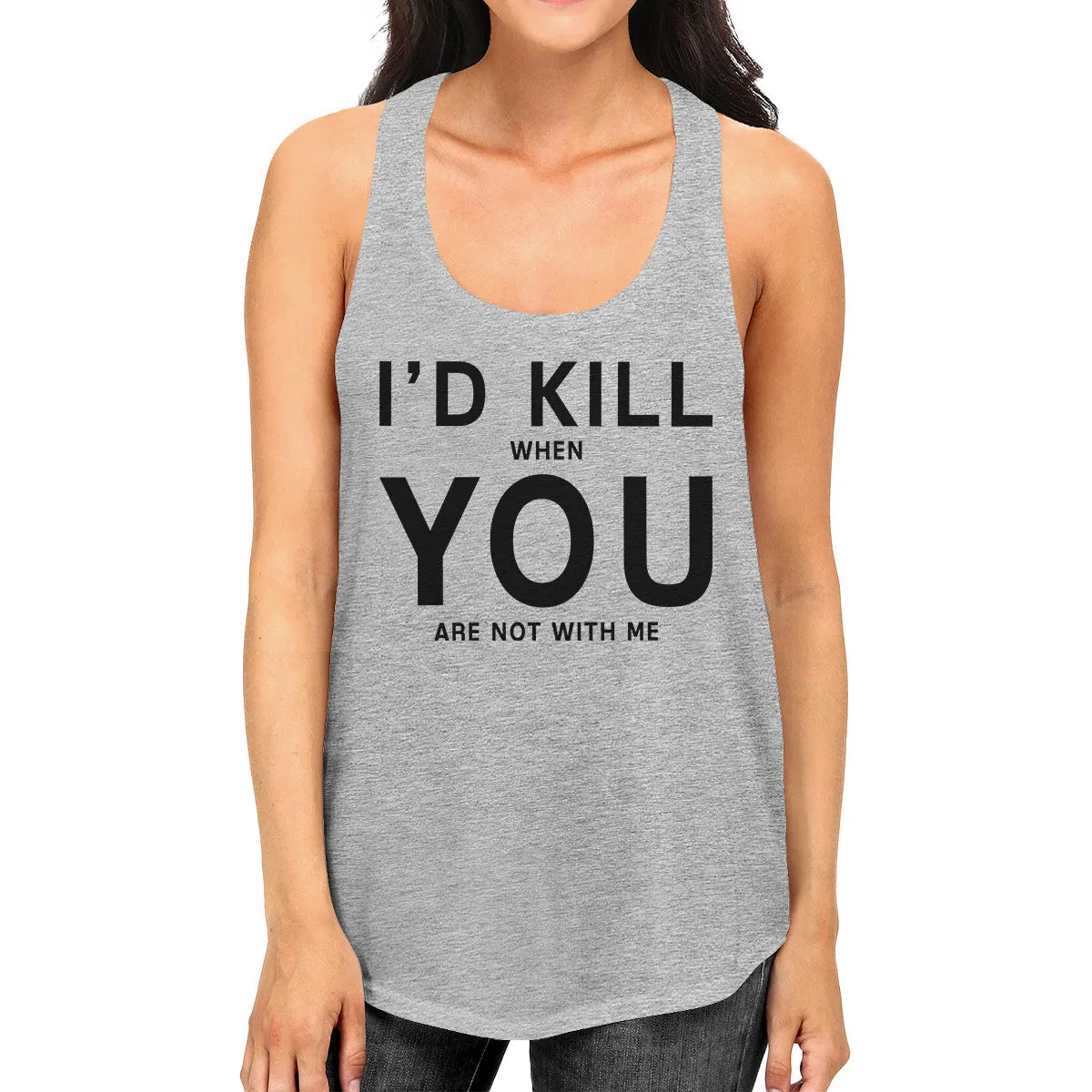 Id Kill You Womens Funny Quote Sleeveless Shirt Humorous Gift Ideas